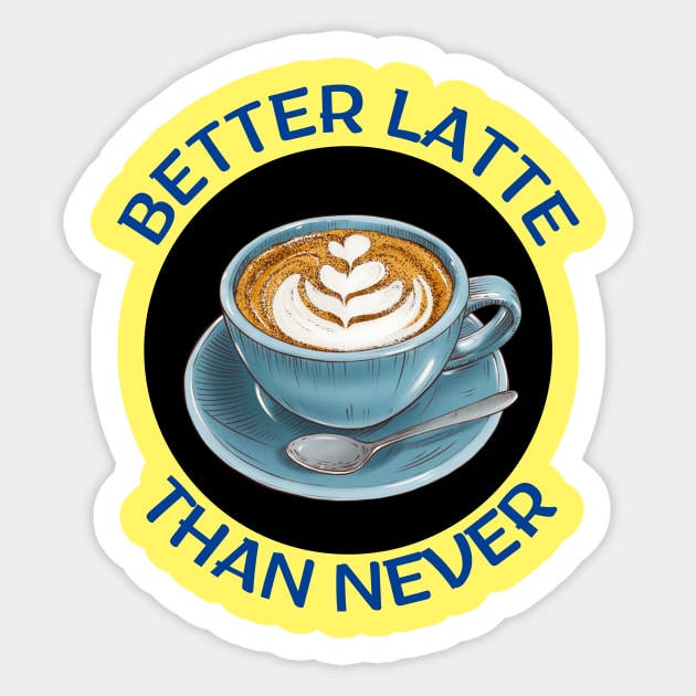 Better Latte Than Never | Latte Pun Sticker by Allthingspunny